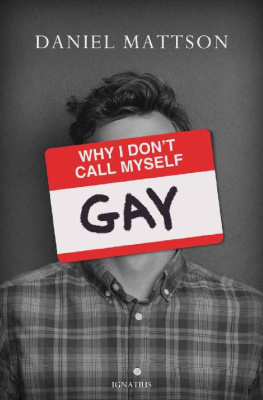 Daniel Mattson - Why I Dont Call Myself Gay: How I Reclaimed My Sexual Reality and Found Peace