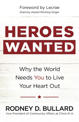 Rodney D. Bullard - Heroes Wanted: Why the World Needs You to Live Your Heart Out