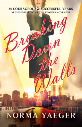 Norma Yaeger - Breaking Down the Walls: 50 Courageous and Successful Years