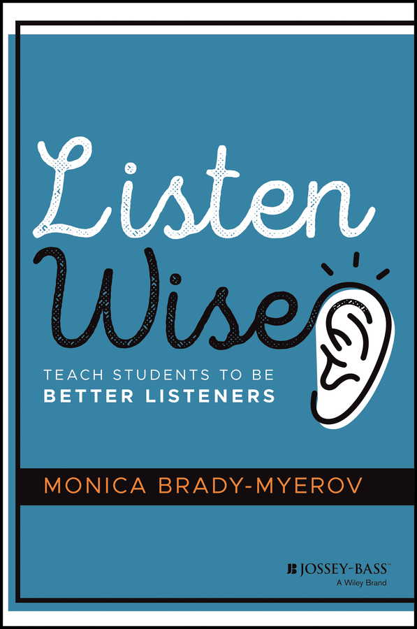 LISTEN WISE Teach Students to Be Better Listeners Monica Brady-Myerov - photo 1