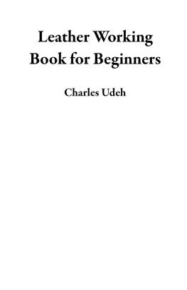 Luke Byrd - Leather Working Book for Beginners: A Leather Crafting Starter Handbook of 15 Leather Craft Projects Plus Tips, Tools and Techniques to Get You Started