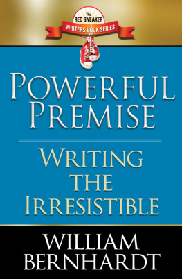 William Bernhardt Powerful Premise: Writing the Irresistible