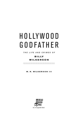 W. R. Wilkerson Hollywood Godfather: The Life and Crimes of Billy Wilkerson