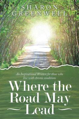 Sharon Greenwell - Where the Road May Lead: An Inspirational Written for Those Who Live with Chronic Conditions