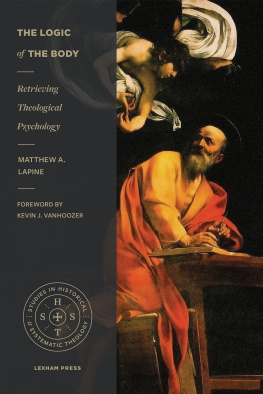 Matthew A. LaPine - The Logic of the Body: Retrieving Theological Psychology