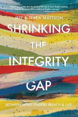 Jeff Mattson Shrinking the Integrity Gap: Between What Leaders Preach and Live