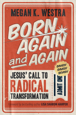 Megan K. Westra Born Again and Again: Jesus Call to Radical Transformation