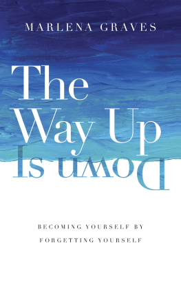 Marlena Graves - The Way Up Is Down: Becoming Yourself by Forgetting Yourself