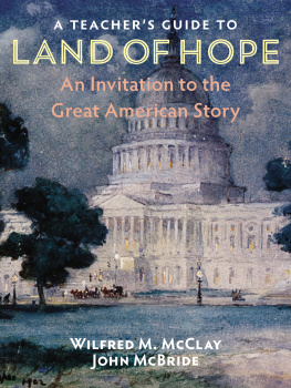 Wilfred M. McClay A Teachers Guide to Land of Hope: An Invitation to the Great American Story