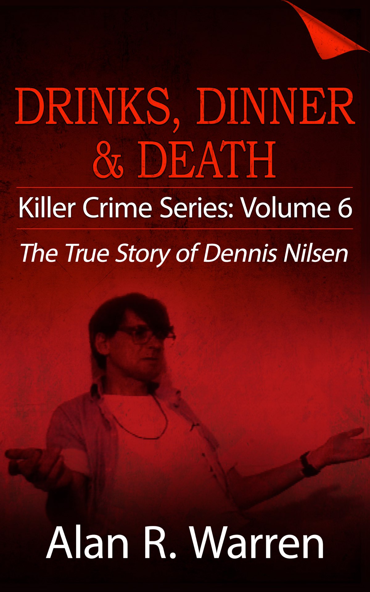 Drinks Dinner Death The True Story of Dennis Nilsen Alan R Warren - photo 1