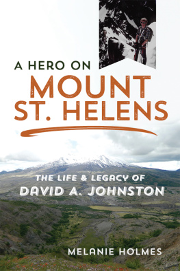 Melanie Holmes A Hero on Mount St. Helens: The Life and Legacy of David A. Johnston