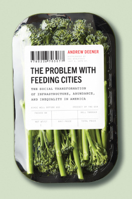 Andrew Deener - The Problem with Feeding Cities: The Social Transformation of Infrastructure, Abundance, and Inequality in America