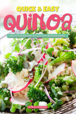 Martha Stephenson - Quick & Easy Quinoa: Delicious Recipes to use the Mother Grain