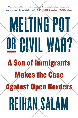 Reihan Salam Melting Pot or Civil War?: A Son of Immigrants Makes the Case Against Open Borders