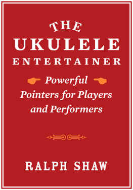 Ralph Shaw - The Ukulele Entertainer: Powerful Pointers for Players and Performers