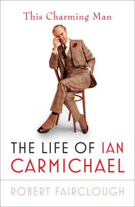 Robert Fairclough This Charming Man: The Life of Ian Carmichael