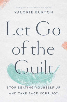 Valorie Burton Let Go of the Guilt: Stop Beating Yourself Up and Take Back Your Joy