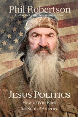 Phil Robertson Jesus Politics: How to Win Back the Soul of America