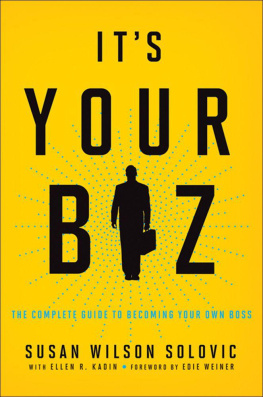 Susan Wilson Solovic Its Your Biz: The Complete Guide to Becoming Your Own Boss