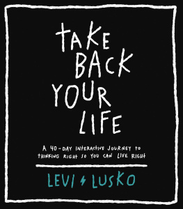 Levi Lusko - Take Back Your Life: A 40-Day Interactive Journey to Thinking Right So You Can Live Right