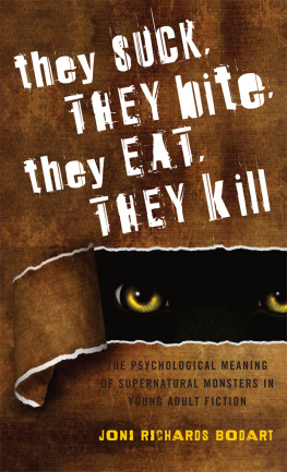 Joni Richards Bodart - They Suck, They Bite, They Eat, They Kill: The Psychological Meaning of Supernatural Monsters in Young Adult Fiction