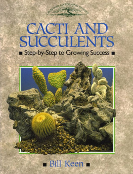 Bill Keen Cacti and Succulents: Step-By-Step to Growing Success