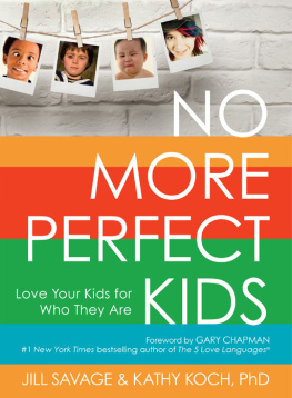 Jill Savage - No More Perfect Kids: Love Your Kids for Who They Are
