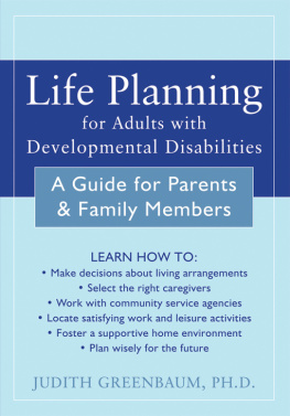 Judith Greenbaum - Life Planning for Adults with Developmental Disabilities: A Guide for Parents and Family Members