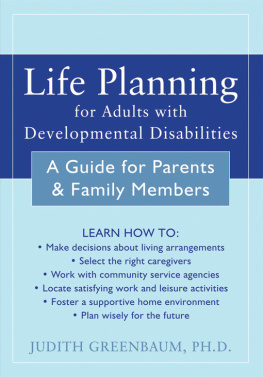 Judith Greenbaum Life Planning for Adults with Developmental Disabilities: A Guide for Parents and Family Members