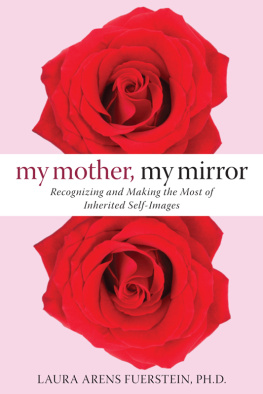 Laura Fuerstein - My Mother, My Mirror: Recognizing and Making the Most of Inherited Self-Images
