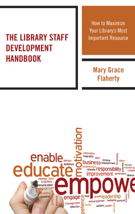 Mary Grace Flaherty - The Library Staff Development Handbook: How to Maximize Your Librarys Most Important Resource