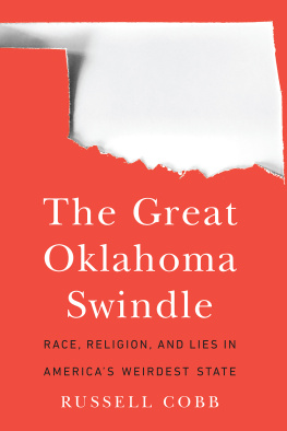 Russell Cobb The Great Oklahoma Swindle: Race, Religion, and Lies in Americas Weirdest State