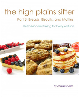 Chris Reynolds - The High Plains Sifter: Retro-Modern Baking for Every Altitude (Part 3: Breads, Biscuits and Muffins)