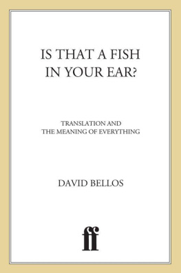 David Bellos Is That a Fish in Your Ear?: Translation and the Meaning of Everything