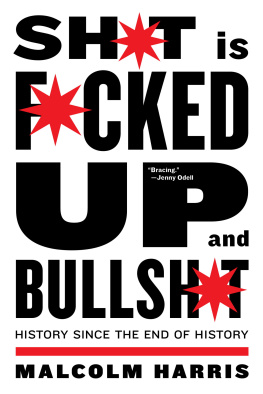 Malcolm Harris - Shit Is Fucked Up And Bullshit: History Since the End of History