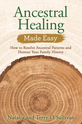 Natalia OSullivan Ancestral Healing Made Easy: How to Resolve Ancestral Patterns and Honour Your Family History