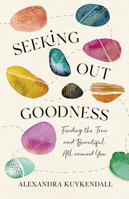 Alexandra Kuykendall Seeking Out Goodness: Finding the True and Beautiful All Around You