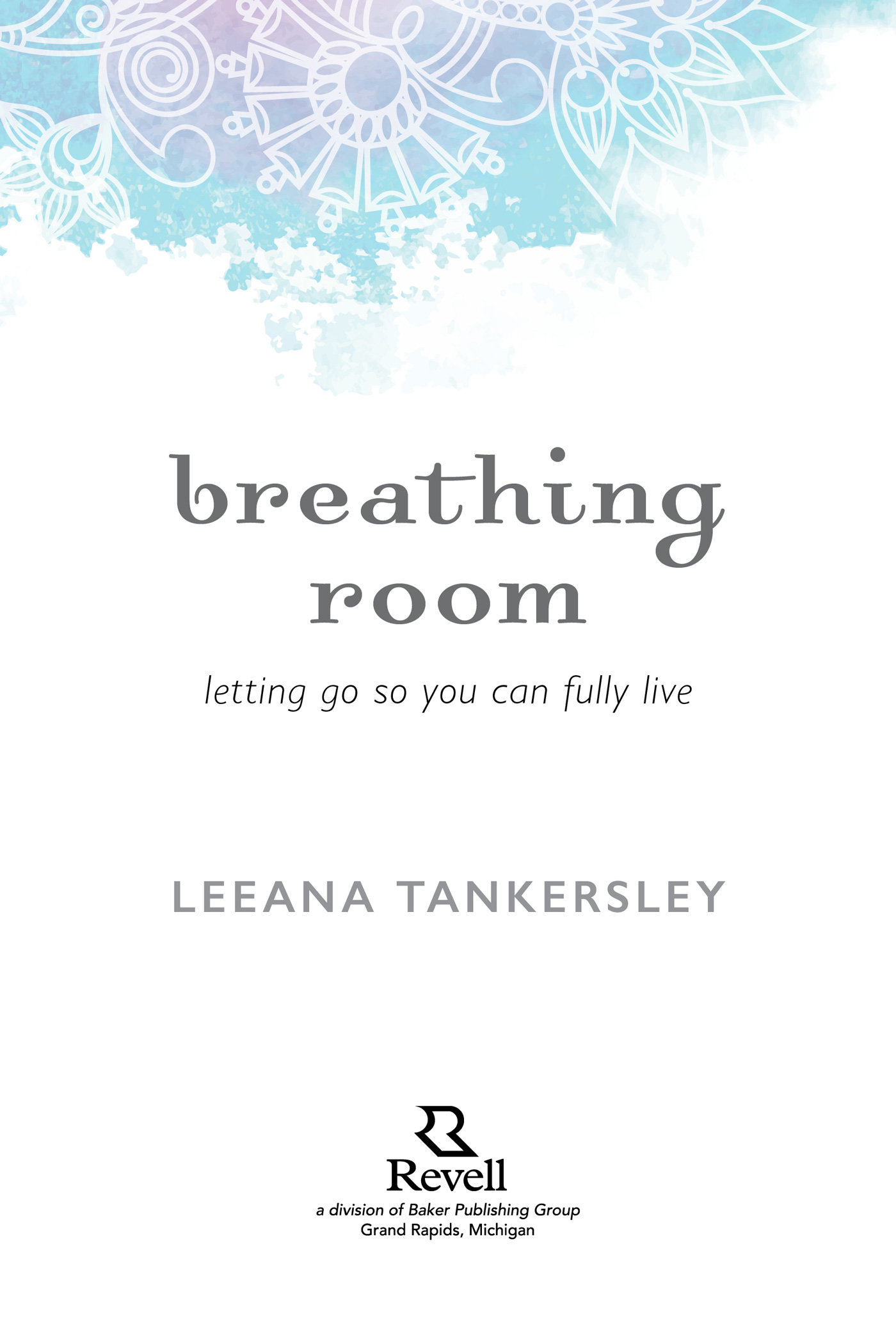 2014 by Leeana Tankersley Published by Revell a division of Baker Publishing - photo 1