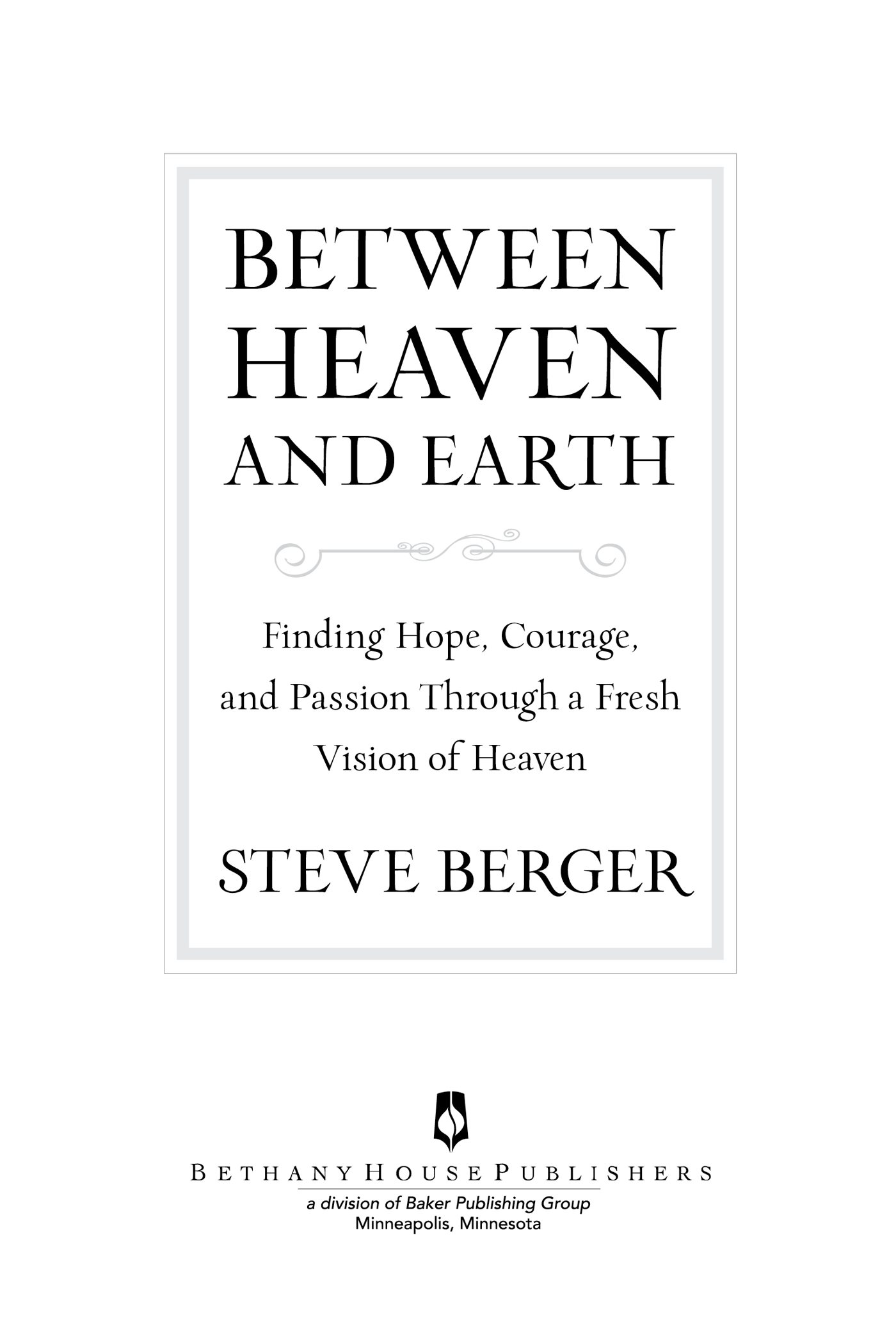 2014 by Steve Berger Published by Bethany House Publishers 11400 Hampshire - photo 1