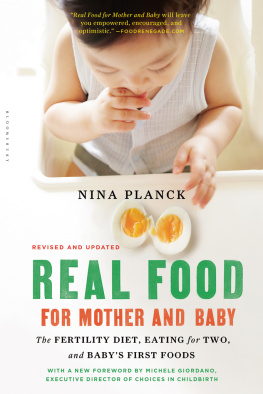 Nina Planck - Real Food for Mother and Baby: The Fertility Diet, Eating for Two, and Babys First Foods