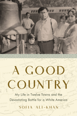 Sofia Ali-Khan A Good Country: My Life in Twelve Towns and the Devastating Battle for a White America