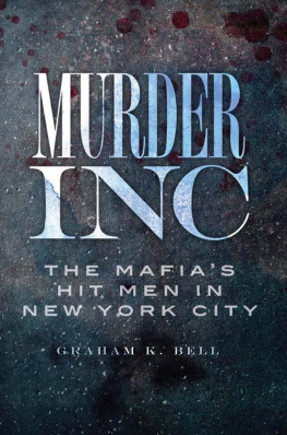 Graham K. Bell - Murder, Inc.: The Mafias Hit Men in New York City