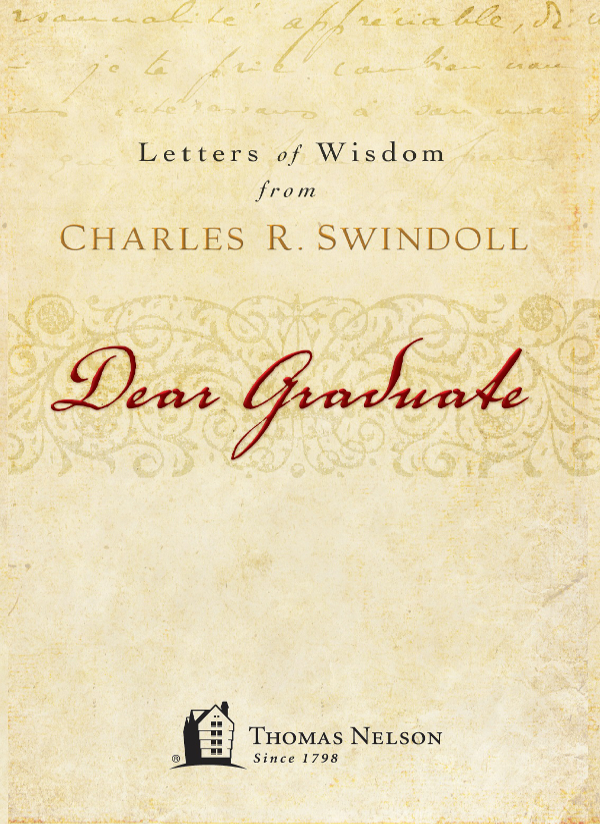 Dear Graduate Letters of Wisdom from Charles Swindoll 2007 Charles R - photo 2