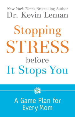 Dr. Kevin Leman Stopping Stress Before It Stops You: A Game Plan for Every Mom