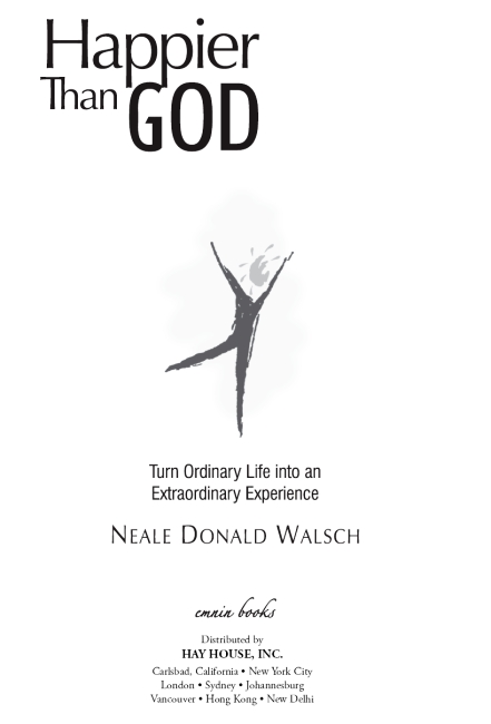 Copyright 2008 by Neale Donald Walsch Published in the United States by Emnin - photo 1