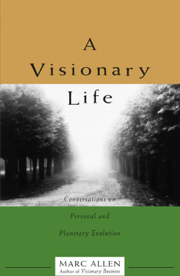 Marc Allen - A Visionary Life: Conversations on Personal and Planetary Evolution