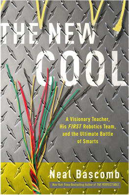 Neal Bascomb - The New Cool: A Visionary Teacher, His FIRST Robotics Team, and the Ultimate Battle of Smarts