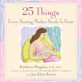 Kathleen Huggins - 25 Things Every Nursing Mother Needs to Know