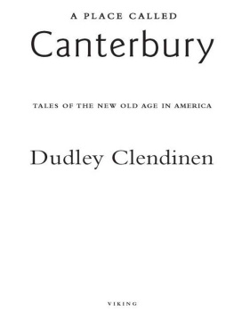 Dudley Clendinen A Place Called Canterbury: Tales of the New Old Age in America