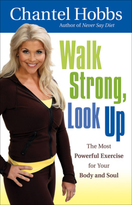 Chantel Hobbs Walk Strong, Look Up: The Most Powerful Exercise for Your Body and Soul